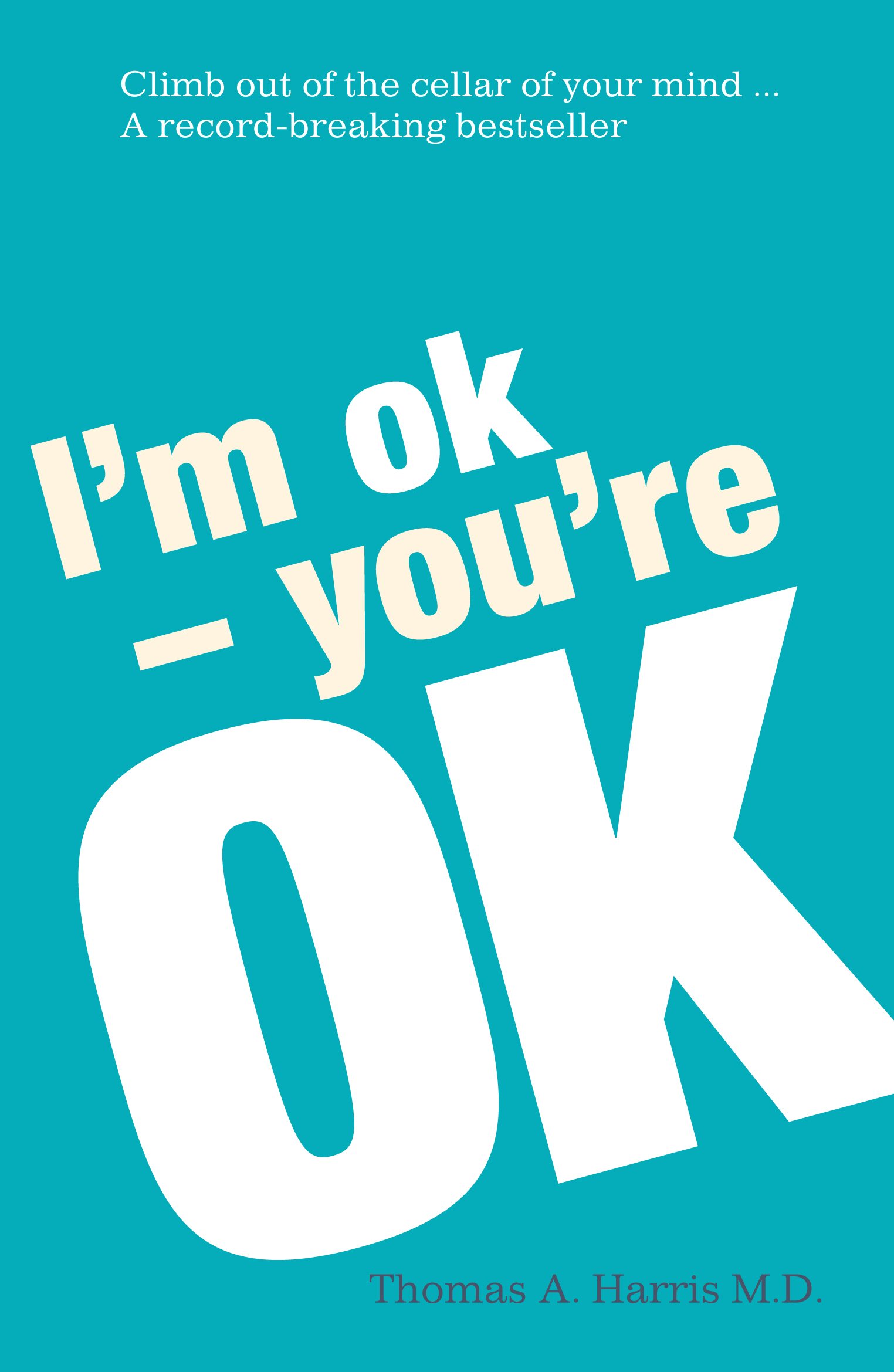 I'm Ok — You're Ok I'm Ok - You're Ok